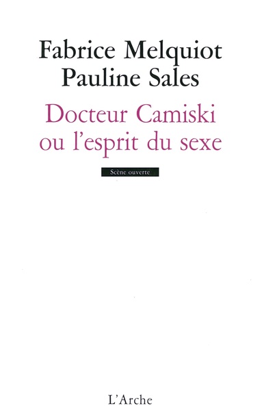 Docteur Camiski ou l'esprit du sexe - Fabrice Melquiot