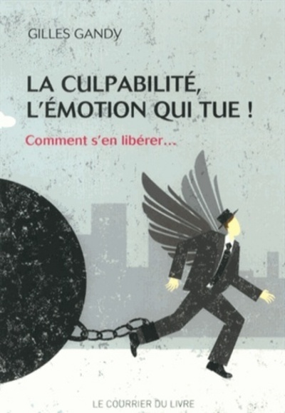 La culpabilité, l'émotion qui tue - Comment s'ne libérer... - Gilles Gandy