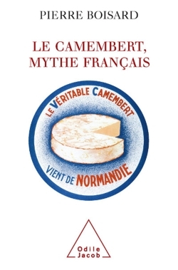 Le Camembert, mythe français - Pierre Boisard