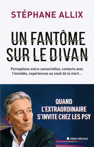 Un fantôme sur le divan. Quand l'extraordinaire s'invite chez les psys