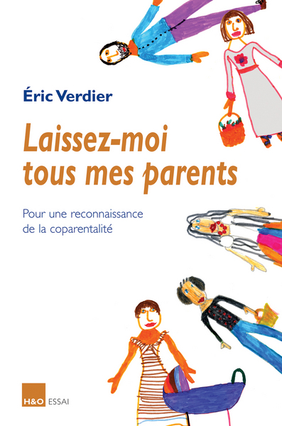 Laissez-moi tous mes parents - pour une reconnaissance de la coparentalité