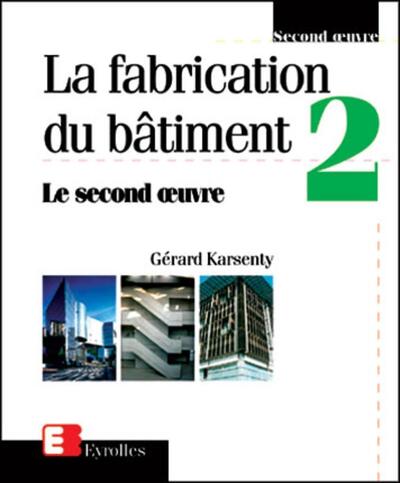 La fabrication du bâtiment - Volume 2