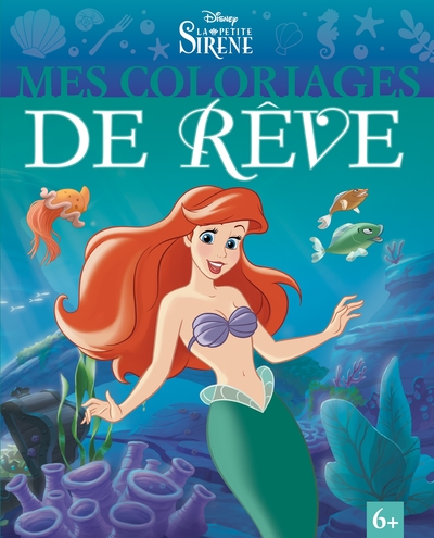 LA PETITE SIRENE - Mes Coloriages de Rêve - Disney Princesses