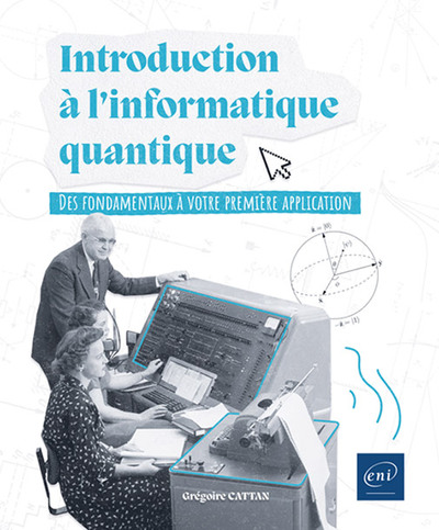 Introduction à l'informatique quantique - Des fondamentaux à votre première application