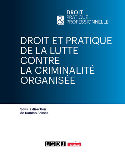 Droit et pratique de la lutte contre la criminalité organisée - Damien Brunet