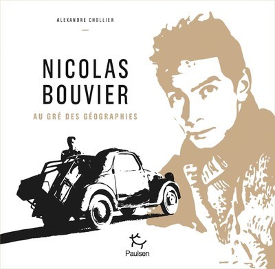 Nicolas Bouvier, Au gré des géographies - Alexandre Chollier