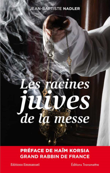 Les racines juives de la messe - Jean-Baptiste Nadler