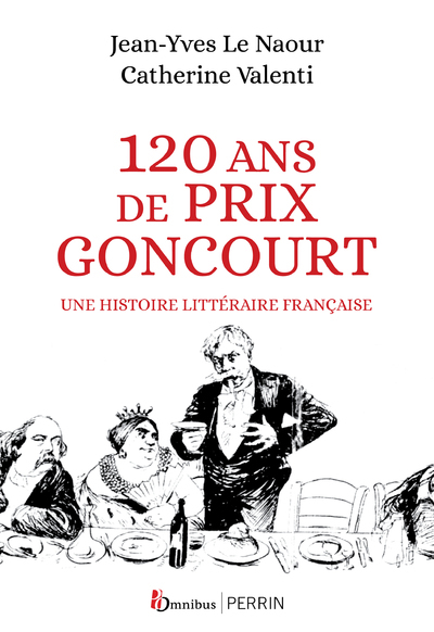 120 Ans De Prix Goncourt - Une Histoire Littéraire Française