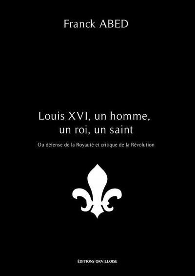 Louis XVI, un homme, un roi, un saint