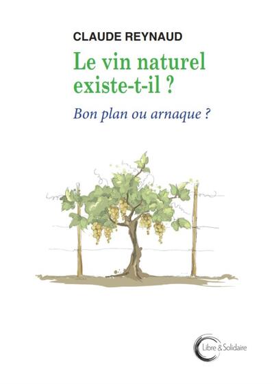 Le Vin Naturel Existe-T-Il ? : Bon Plan Ou Arnaque ?