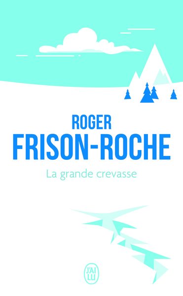 La grande crevasse - Roger Frison-Roche