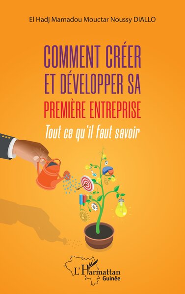 Comment créer et développer sa première entreprise - El Hadj Mamadou Moctar Noussy Diallo