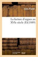 La facture d'orgues au XVIe siècle (Éd.1889)