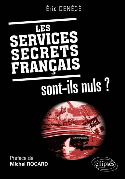 Les services secrets français sont-ils nuls ? Préface de Michel Rocard