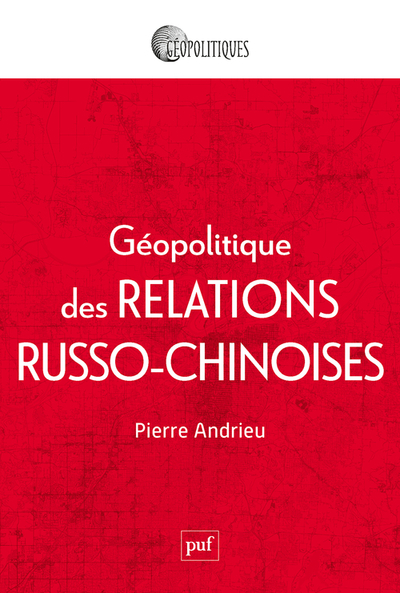 Géopolitique des relations russo-chinoises - Pierre Andrieu