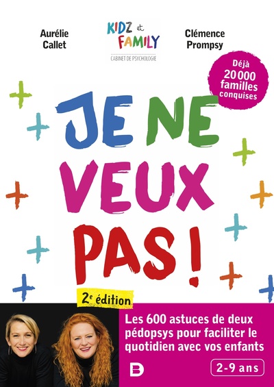 Je Ne Veux Pas !, Les 600 Astuces De Deux Pédopsys Pour Faciliter Le Quotidien Avec Vos Enfants