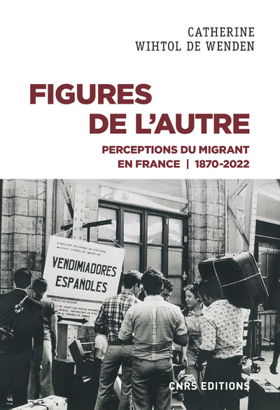 Figures De L'Autre - Perceptions Du Migrant En France 1870-2022