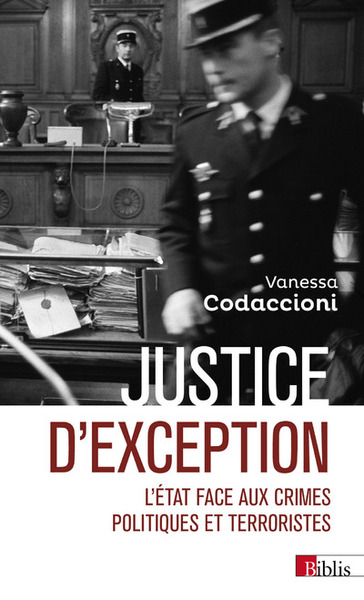 Justice d'exception - L'État face aux crimes politiques et terroristes - Vanessa Codaccioni