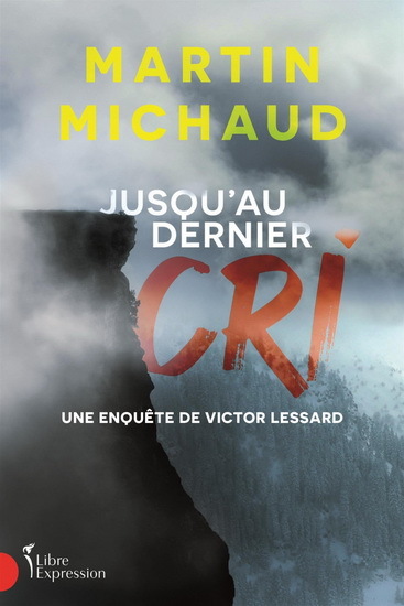 Jusqu'Au Dernier Cri. Une Enquete De Victor Lessard