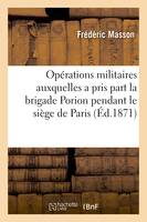 Précis des opérations militaires auxquelles a pris part la brigade Porion pendant le siège