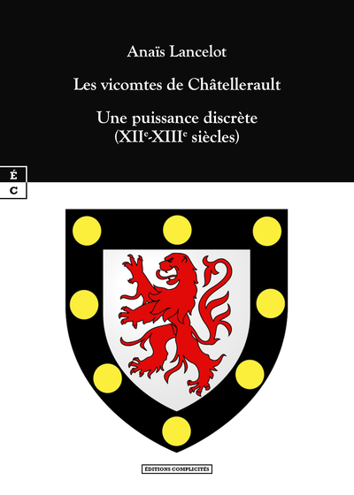 Les Vicomtes De Chatellerault : Une Puissance Discrete (Xiie-Xiiie Siecles) - Lancelot Anais