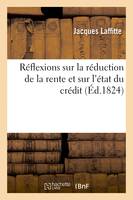 Réflexions sur la réduction de la rente et sur l'état du crédit - Jacques Laffitte