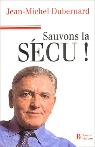 Sauver la sécu - Jean-Michel Dubernard