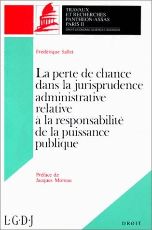 La perte de chance dans la jurisprudence administrative relative à la responsabilité de la puissance publique - Frédérique Sallet