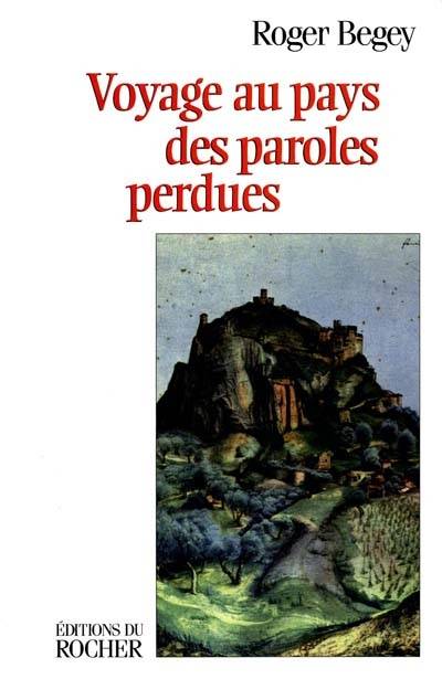 Voyage au pays des paroles perdues - Roger Begey