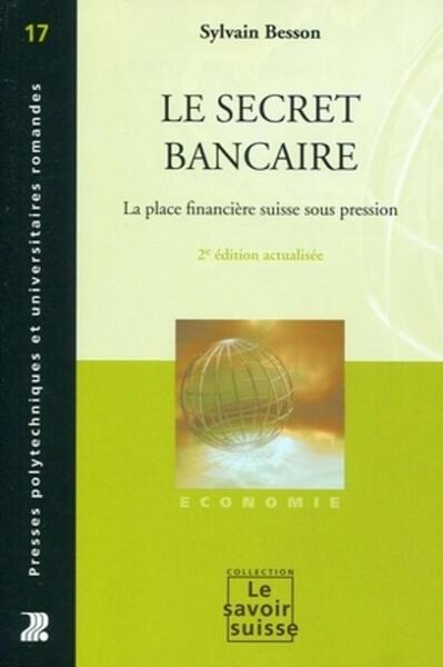 Le Secret Bancaire - La Place Financiere Suisse Sous Pression.