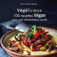 Végélicieux - 100 recettes gourmandes pour une alimentation santé