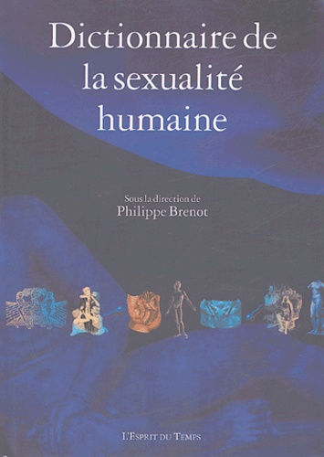 Dictionnaire de la sexualité humaine - Philippe Brenot