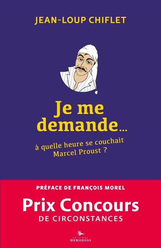 Je me demande à quelle heure se couchait Marcel Proust - Jean-Loup CHIFLET