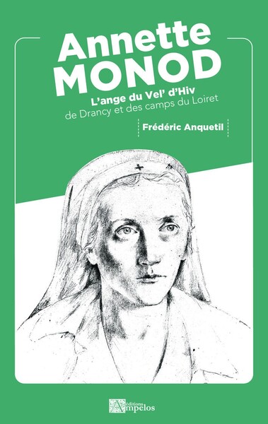 Annette Monod, L'Ange Du Vel' D'Hiv De Drancy Et Des Camps Du Loiret - Frédéric Anquetil