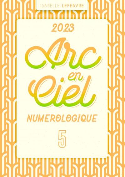 arc en ciel numérologique 2023 Année 5