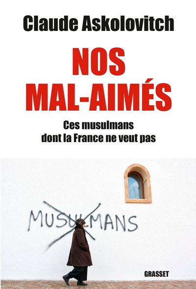 Nos Mals-Aimés, Ces Musulmans Dont La France Ne Veut Pas - Document