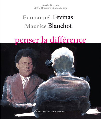 Emmanuel Levinas-Maurice Blanchot, Penser La Difference