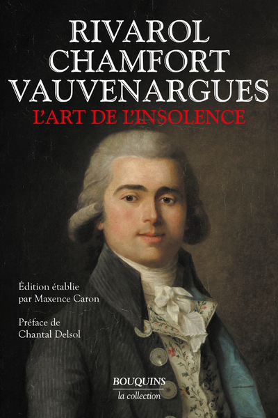 L'art de l'insolence : Rivarol, Chamfort, Vauvenargues - Maxence Caron