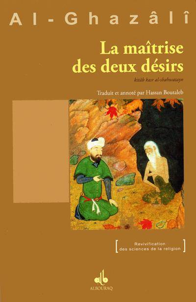 Maitrise Des Deux Desirs (La) - Muḥammad ibn Muḥammad Abū Ḥāmid al- Ġazālī