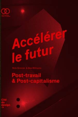 Accélérer le futur. Post capitalisme et monde sans travail