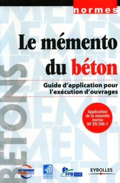 Le Mémento Du Béton, Guide D'Application Pour L'Éxécution D'Ouvrages - Fédération Nationale Des Travaux Publics