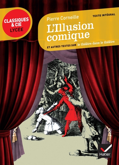 L'Illusion Comique, Suivi D'Un Parcours Sur Le Théâtre Dans Le Théâtre