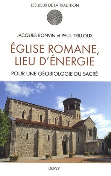 Eglise romane, lieu d'énergie - Pour une géobiologie du Sacré