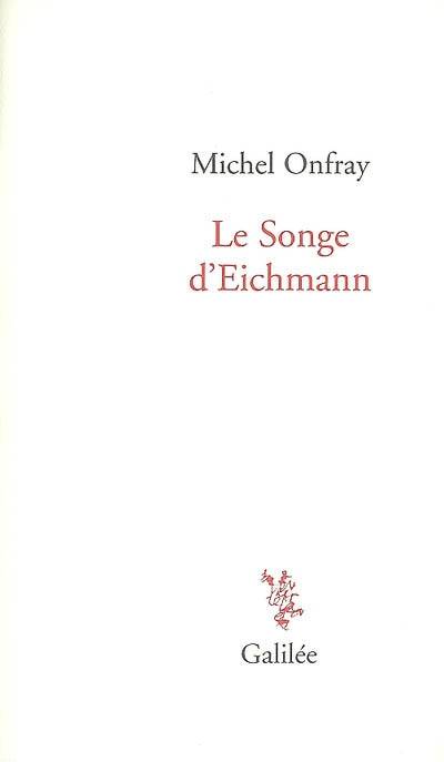 Le songe d'Eichmann - Michel Onfray