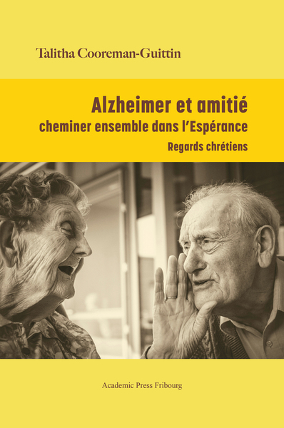 Alzheimer et amitié : cheminer ensemble dans l'Espérance - Talitha Cooreman-Guittin