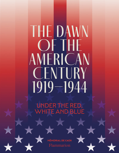 The Dawn of the American Century 1919-1944 - Clément C. Fabre