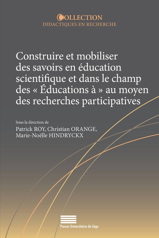 Construire Et Mobiliser Des Savoirs En Education Scientifique Et Dans Le Champ Des Educations A