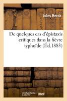 De quelques cas d'épistaxis critiques dans la fièvre typhoïde