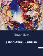 John Gabriel Borkman - Henrik Ibsen