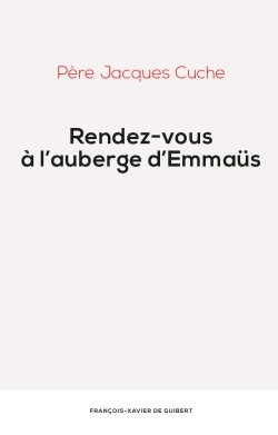 Rendez-Vous A L'Auberge D'Emmaüs - Père Jacques Cuche